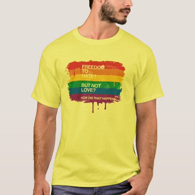 FREEDOM TO HATE BUT NOT LOVE T-Shirt (Front)
