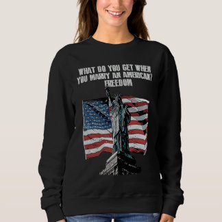 Freedom When You Marry an American  4th of July Hu Sweatshirt