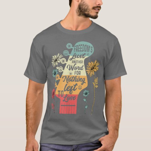 Freedoms Just Another Word For Nothing Left To Los T_Shirt