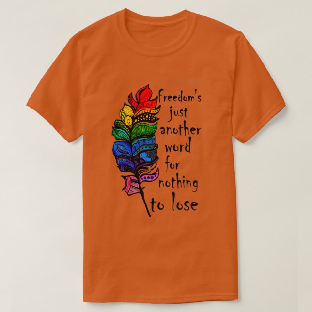 Freedoms Just Another Word For Nothing To Lose  T-Shirt (Design Front)