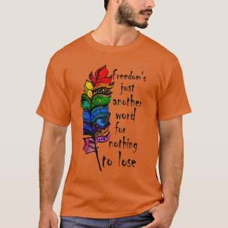 Freedoms Just Another Word For Nothing To Lose T-Shirt