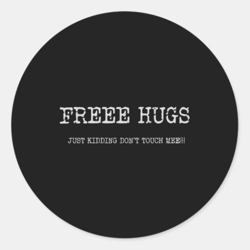 Freee Hugs Just Ding DonT Touch Mee Classic Round Sticker