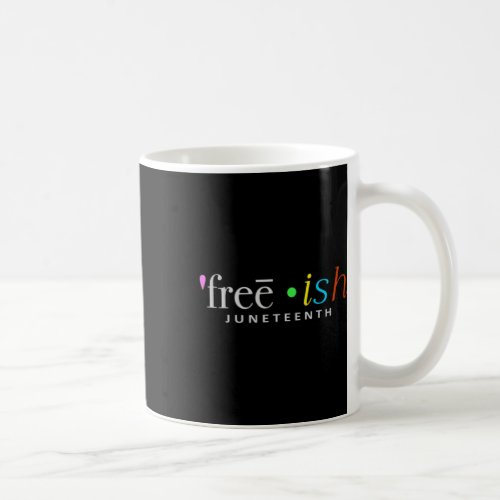 Freeish Black History Juneteenth Celebration Fun S Coffee Mug