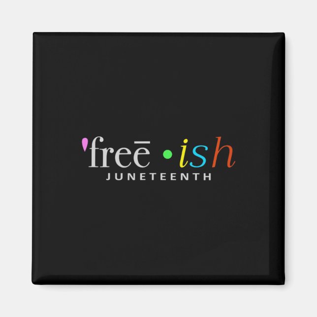 Freeish Black History Juneteenth Celebration Fun S Magnet (Front)