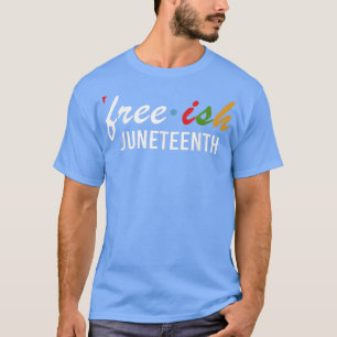 Freeish juneteenth celebrating 1865  T-Shirt