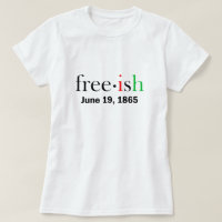 Freeish Juneteenth T-Shirt