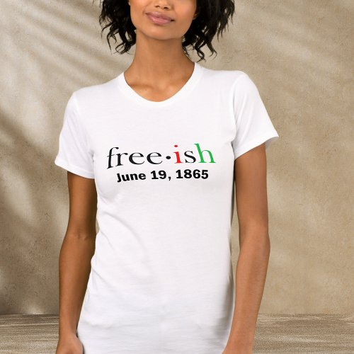 Freeish Juneteenth T_Shirt