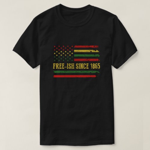 Freeish Since 1865 Juneteenth Black History Flag A T_Shirt