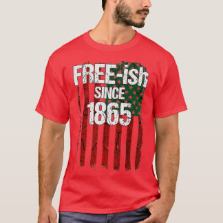Freeish Since 1865 Juneteenth Day Flag Black Prid T-Shirt
