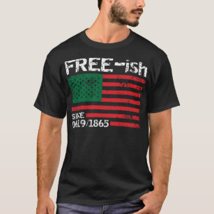 Freeish Since 1865, Juneteenth, Free ish, Black Pr T-Shirt