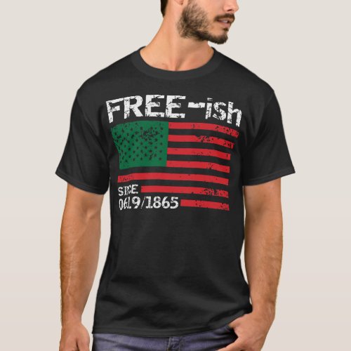 Freeish Since 1865 Juneteenth Free ish Black Pr T_Shirt