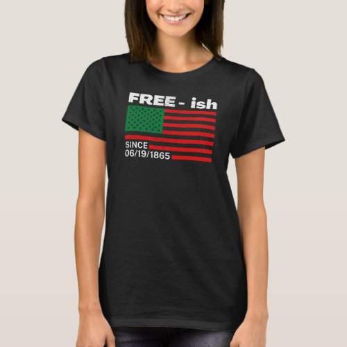 Freeish Since 1865 Junteenth  Black History T_Shi T_Shirt
