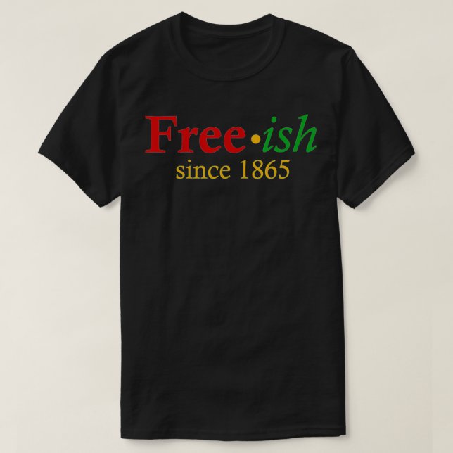 Freeish since 1865  T-Shirt (Design Front)