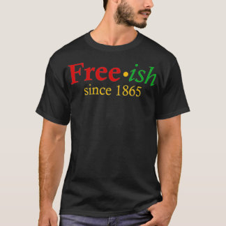 Freeish since 1865  T-Shirt