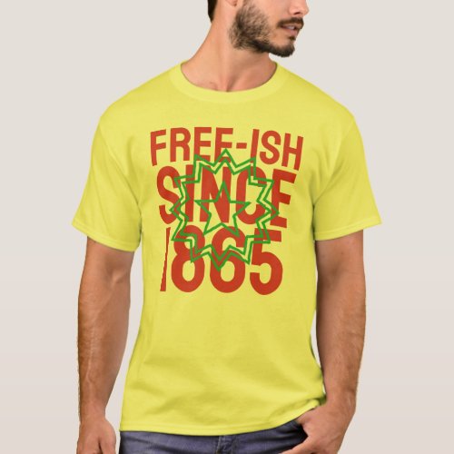 Freeish Since 1865 T_Shirt