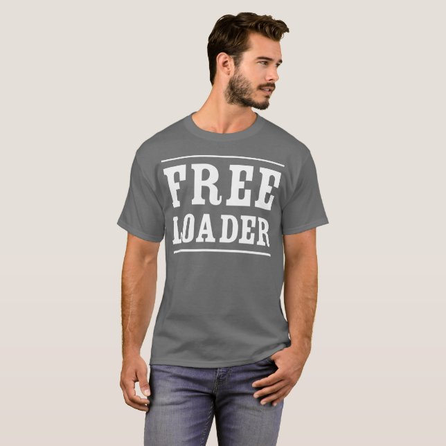 Freeloader humorous flirty fun T-Shirt (Front Full)