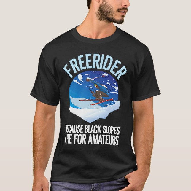 Freerider Because Black Slopes Are For Amateurs  1 T-Shirt (Front)