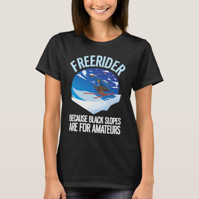 Freerider Because Black Slopes Are For Amateurs  1 T-Shirt (Front)