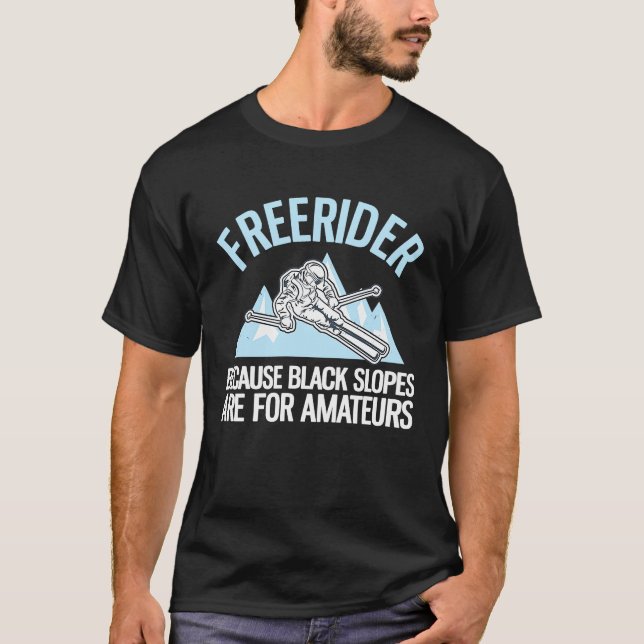 Freerider Because Black Slopes Are For Amateurs T-Shirt (Front)