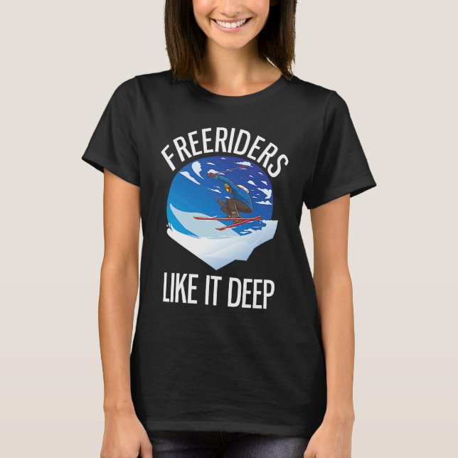 Freeriding Alpine Skiing Freeriders Like It Deep   T-Shirt (Front)