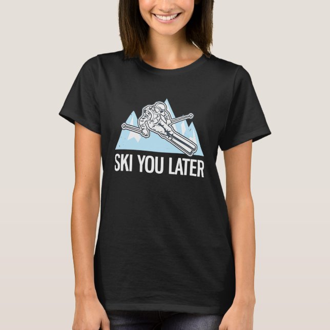 Freeriding Alpine Skiing Ski You Later  2 T-Shirt (Front)