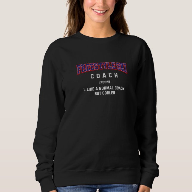 Freestyle Ski Coach Definition  Skiing Humor Sweatshirt (Front)