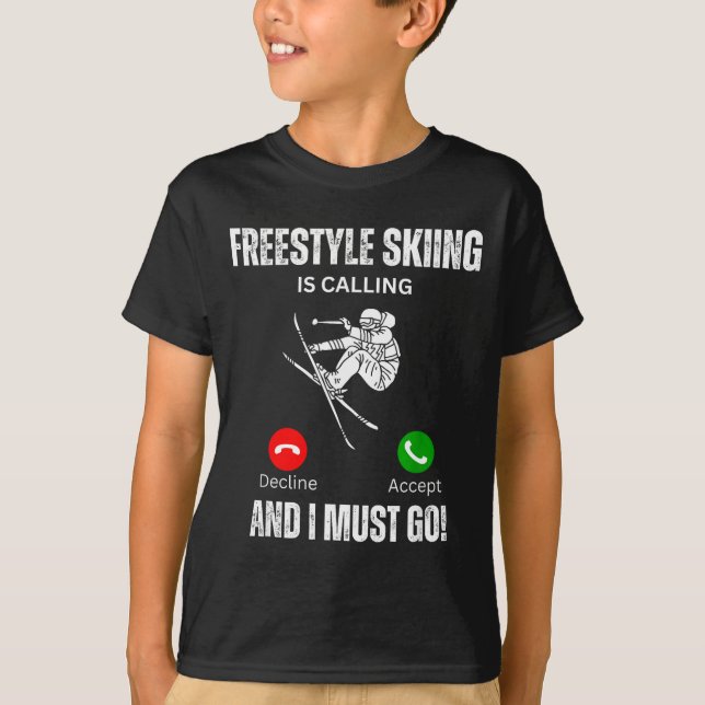 Freestyle skiing is calling and i must go  T-Shirt (Front)