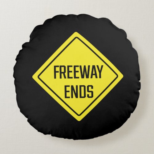 Freeway Ends  Traffic Sign  Round Pillow