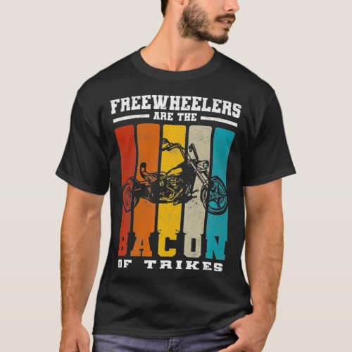Freewheelers Are The Bacon Of Trikes  Triker teach T_Shirt