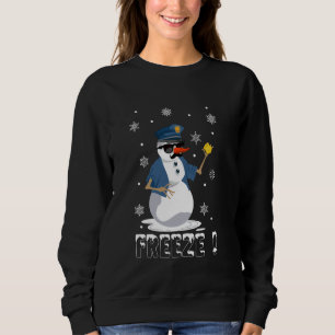 Freeze Cop Snowman Funny Christmas Sweatshirt