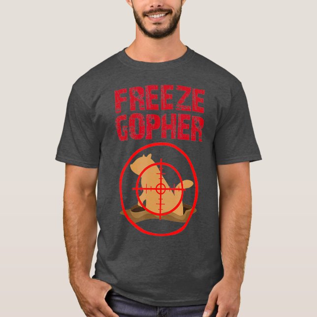 Freeze Gopher Hunting Funny Gopher Hunter T-Shirt (Front)