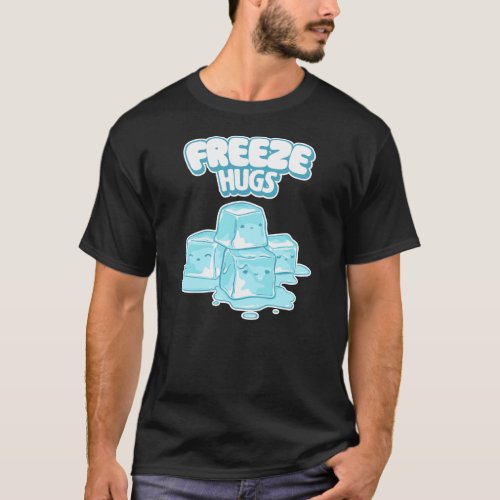 Freeze Hugs Ice Cubes Funny Kawaii Cute Free Hugs  T_Shirt