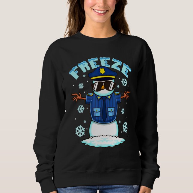 Freeze Police Snowman Hilarious Christmas Police O Sweatshirt (Front)