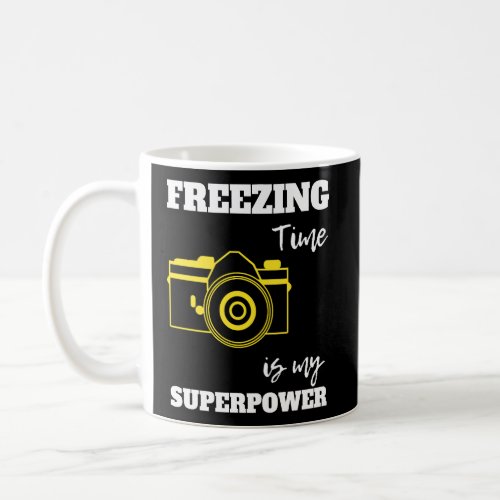 Freezing Time Is My Superpower Funny Photography C Coffee Mug