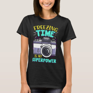 Freezing Time Is My Superpower I Funny Photographe T-Shirt