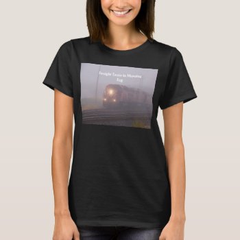 Freight Train Running In Morning Fog T-shirt by stanrail at Zazzle