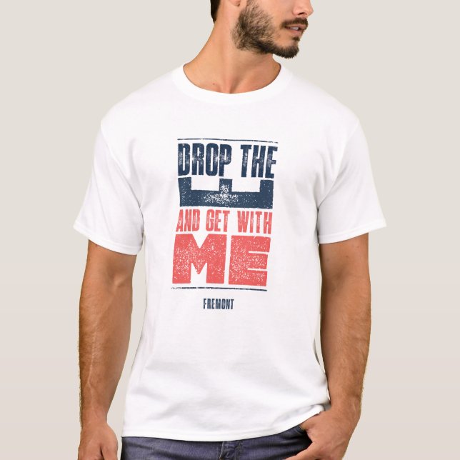 Fremont - Drop the E T-Shirt (Front)
