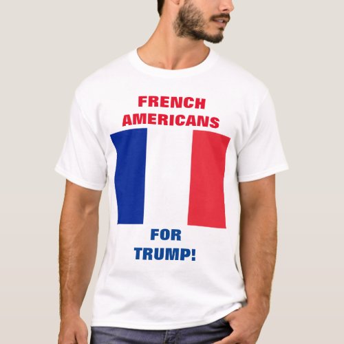 FRENCH AMERICANS FOR TRUMP T_Shirt