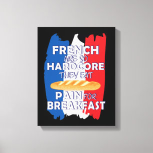 French Are So Hardcore They Eat Pain For Breakfast Canvas Print