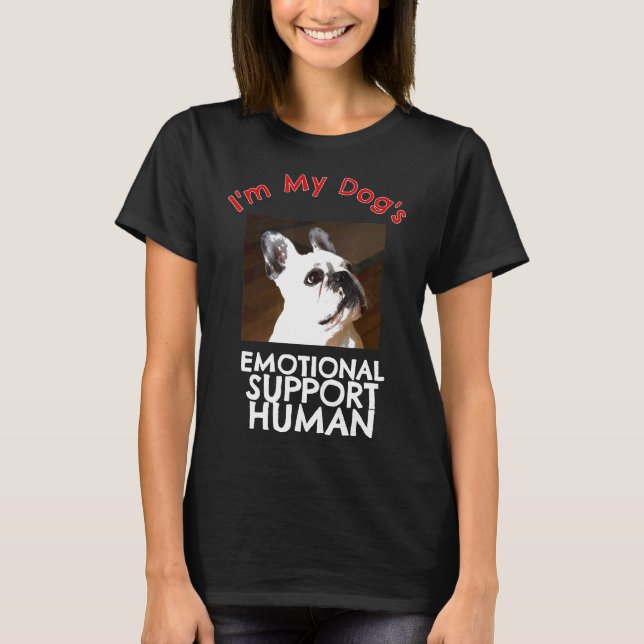 French Bull Dog Emotional Support Human T-Shirt (Front)