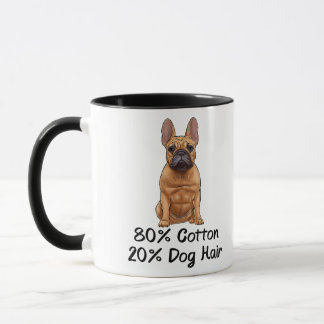 French Bulldog 80% Cotton 20% Dog Hair Frenchie Mug