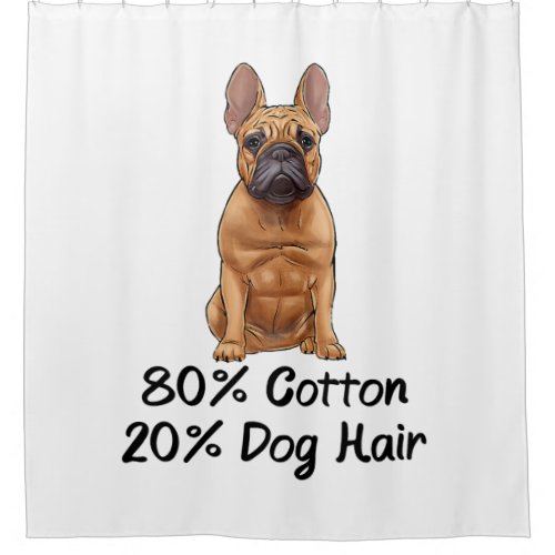 French Bulldog 80 Cotton 20 Dog Hair Frenchie Shower Curtain
