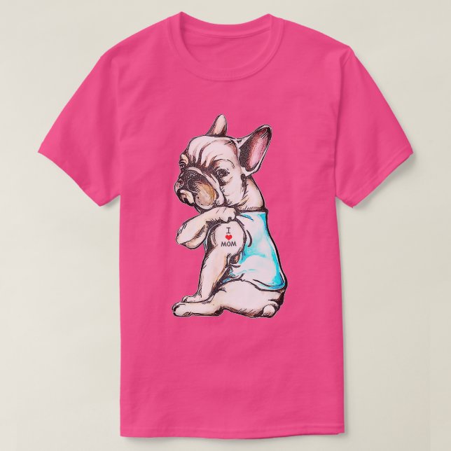 French Bulldog attoo I Love Mom Funny Dog Mothers  T-Shirt (Design Front)