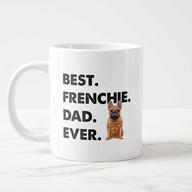 French Bulldog Dad Frenchie Best Frenchie Dad Ever Giant Coffee Mug (Left)