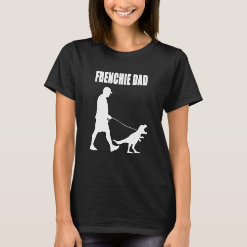 French Bulldog Dad Trex Dinosaur Frenchie Dog Owne T_Shirt