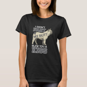 French bulldog - Didn't fart but my butt blew you T-Shirt