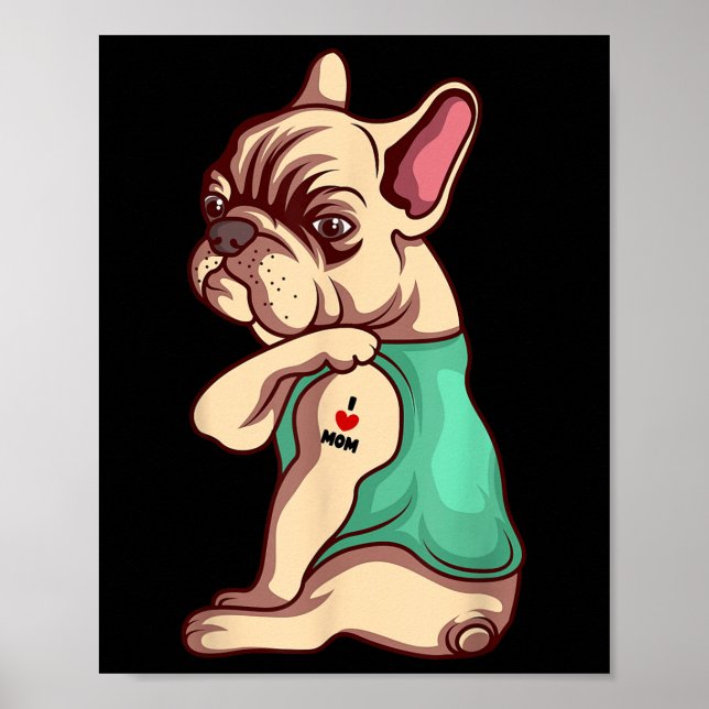 French Bulldog Dog I Love Mom Tattoo Lover Funny G Poster (Front)