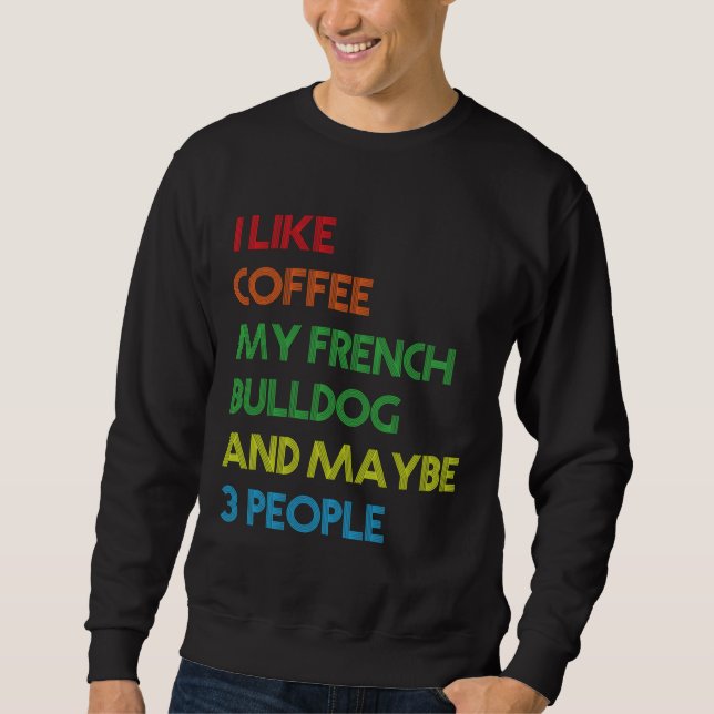 French Bulldog Dog Owner Coffee Lovers Quote Vinta Sweatshirt (Front)