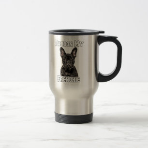 French Bulldog Dog Owner Pardon My Frenchie Travel Mug
