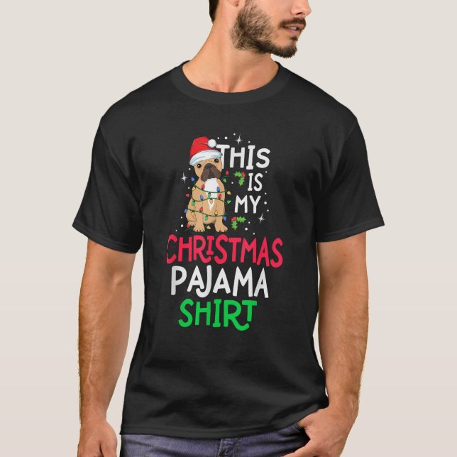 French Bulldog Dog Xmas This Is My Christmas Pajam T-Shirt (Front)